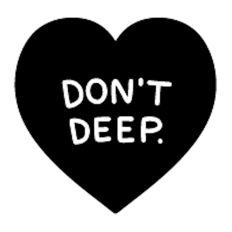 DON'T DEEP (heart)